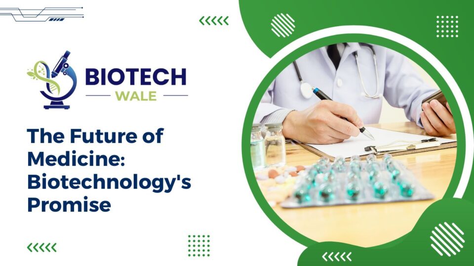 The Future of Medicine Biotechnology's Promise